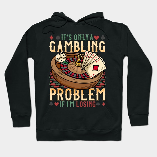 It's Only A Gambling Problem - Las Vegas Casino Gift Hoodie by biNutz